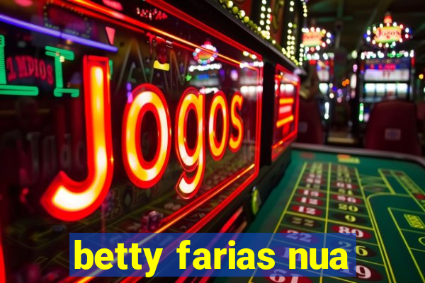 betty farias nua